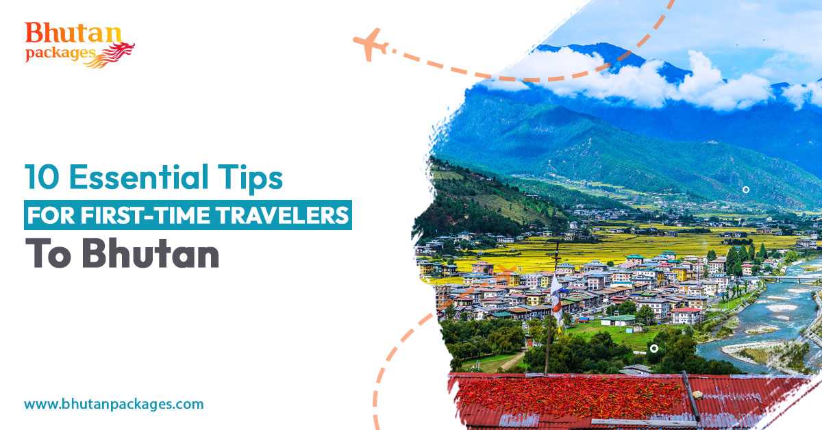 Essential tips for first-time travelers to Bhutan | Bhutan Packages
