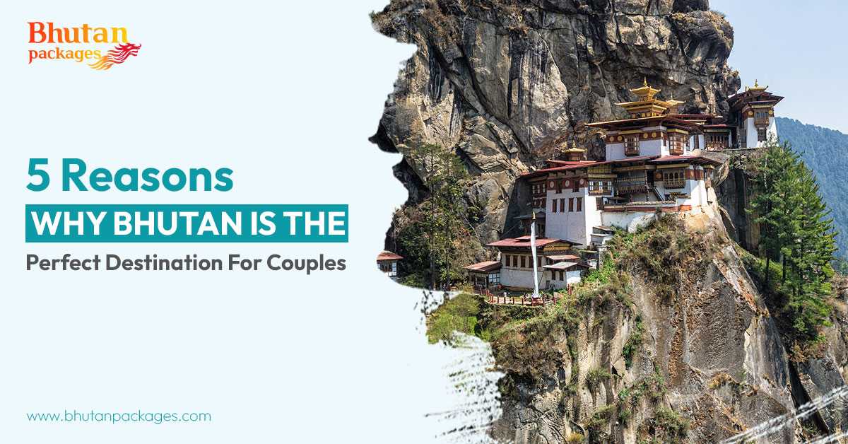 5 Reasons Why Bhutan Is The Perfect Destination For Couples