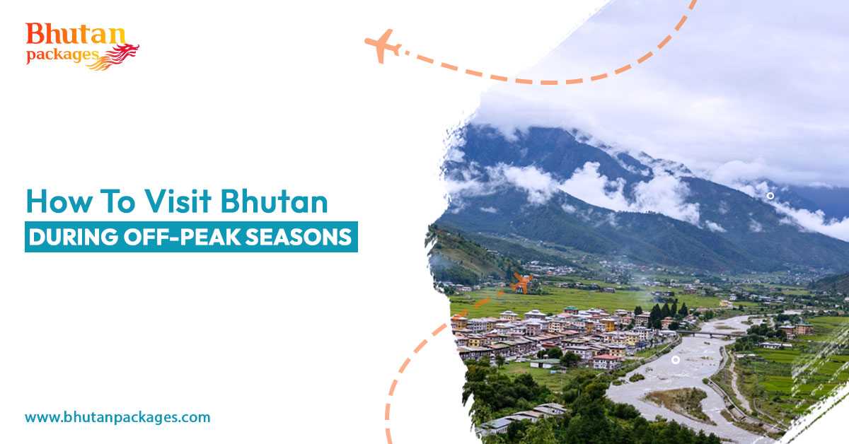 Explore Bhutan’s serene beauty during off-peak seasons with Bhutan Packages.